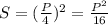 S=( \frac{P}{4} )^2= \frac{P^2}{16}