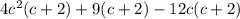 4c^{2} (c+2)+9(c+2)-12c(c+2)