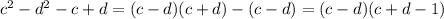 c^2-d^2-c+d=(c-d)(c+d)-(c-d)=(c-d)(c+d-1)