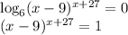 \log_6(x-9)^{x+27}=0 \\&#10;(x-9)^{x+27}=1