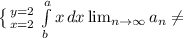 \left \{ {{y=2} \atop {x=2}} \right. \int\limits^a_b {x} \, dx \lim_{n \to \infty} a_n \neq