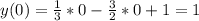 y(0)= \frac{1}{3} *0- \frac{3}{2} *0+1=1