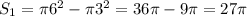 S_1=\pi 6^2-\pi 3^2=36\pi-9\pi=27\pi