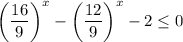 \left(\dfrac{16}{9}\right)^x-\left(\dfrac{12}{9}\right)^x - 2\leq 0