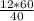 \frac{12 * 60}{40}