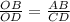 \frac{OB}{OD} =\frac{AB}{CD}