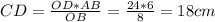 CD=\frac{OD*AB}{OB} =\frac{24*6}{8} =18 cm