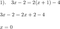 1).\quad 3x-2=2(x+1)-4\\\\3x-2=2x+2-4\\\\x=0