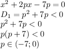 x^2+2px-7p=0&#10;\\\&#10;D_1=p^2+7p<0&#10;\\\&#10;p^2+7p<0&#10;\\\&#10;p(p+7)<0&#10;\\\&#10;p\in(-7;0)