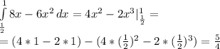 \int\limits^1_\frac12{8x-6x^2} \, dx=4x^2-2x^3|^1_{\frac12}=\\&#10;=(4*1-2*1)-(4*(\frac12)^2-2*(\frac12)^3) =\frac54