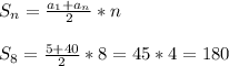 S_n=\frac{a_1+a_n}{2}*n\\\\S_8=\frac{5+40}{2}*8=45*4=180