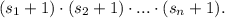 (s_1+1)\cdot(s_2+1)\cdot...\cdot(s_n+1).