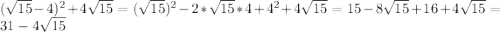 (\sqrt{15}-4)^{2}+4\sqrt{15}=(\sqrt{15})^{2}-2*\sqrt{15}*4+4^{2}+4\sqrt{15} =15-8\sqrt{15}+16+4\sqrt{15}=31-4\sqrt{15}