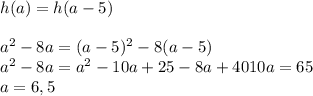 h(a)=h(a-5)\\&#10;\\&#10;a^2-8a=(a-5)^2-8(a-5)\\&#10;a^2-8a=a^2-10a+25-8a+40&#10;10a=65\\&#10;a=6,5