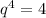 q^{4}=4