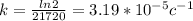 k=\frac{ln2}{21720}=3.19*10^{-5}c^{-1}}