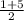 \frac{1+5}{2}