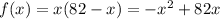 f(x)=x(82-x)=-x^2+82x