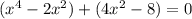 (x^{4}-2x^{2})+(4x^{2}-8)=0