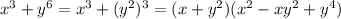 x^{3}+y ^{6} = x^{3}+( y^{2}) ^{3} =(x+ y^{2})( x^{2} - xy^{2} + y^{4})