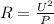 R= \frac{U^2}{P}