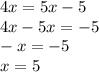 4x=5x-5 \\ 4x-5x=-5 \\ -x=-5 \\ x=5