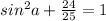 sin^{2} a + \frac{24}{25} =1