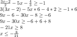 \frac{3x-2}{2} -5x- \frac{4}{3} \geq -1 \\ &#10;3(3x-2)-5x*6-4*2 \geq -1*6 \\ &#10;9x-6-30x-8 \geq -6 \\ &#10;9x-30x \geq -6+6+8 \\ &#10;-21x \geq 8 \\ &#10;x \leq - \frac{8}{21 \\ }