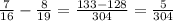 \frac7{16}-\frac8{19}=\frac{133-128}{304}=\frac5{304}