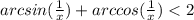 arcsin(\frac{1}{x})+arccos(\frac{1}{x})<2\\&#10;