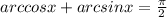 arccosx+arcsinx=\frac{\pi}{2}\\&#10;