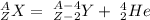 _{Z}^{A} X = \ _{Z-2}^{A-4} Y + \ _{2}^{4} He