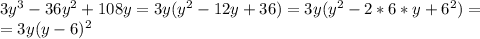 3y^3-36y^2+108y=3y(y^2-12y+36)=3y(y^2-2*6*y+6^2)=\\&#10;=3y(y-6)^2