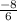 \frac{-8}{6}