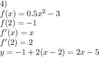 4)\\&#10;f(x)=0.5x^2-3\\&#10;f(2)=-1\\&#10;f'(x)=x\\&#10;f'(2)=2\\&#10;y=-1+2(x-2)=2x-5\\ &#10;