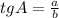 tgA= \frac{a}{b}