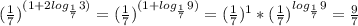 ( \frac{1}{7} )^{(1+2log_{ \frac{1}{7}}3 )} =( \frac{1}{7} )^{(1+log_{ \frac{1}{7}}9 )} =( \frac{1}{7} )^{1}*( \frac{1}{7} )^{log_{ \frac{1}{7} } 9} = \frac{9}{7}