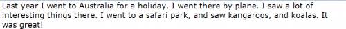 Write about wendys last holiday. lastyeariwenttoaustraliaforaholidayiwenttheredyplaneisawalotofinter