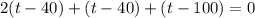 2(t-40)+(t-40)+(t-100)=0&#10;