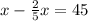 x- \frac{2}{5} x=45