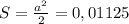 S=\frac{a^2}{2}=0,01125