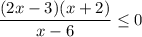 \dfrac{(2x-3)(x+2)}{x-6}\leq 0