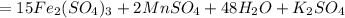 =15Fe_2(SO_4)_3+2MnSO_4+48H_2O+K_2SO_4