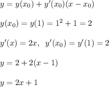 y=y(x_0)+y'(x_0)(x-x_0)\\\\y(x_0)=y(1)=1^2+1=2\\\\y'(x)=2x,\; \; y'(x_0)=y'(1)=2\\\\y=2+2(x-1)\\\\y=2x+1