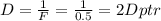 D= \frac{1}{F} = \frac{1}{0.5} =2Dptr