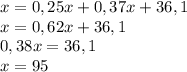 x=0,25x+0,37x+36,1\\x=0,62x+36,1\\0,38x=36,1\\x=95