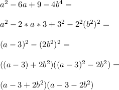 a^2-6a+9-4b^4=\\\\a^2-2*a*3+3^2-2^2(b^2)^2=\\\\(a-3)^2-(2b^2)^2=\\\\((a-3)+2b^2)((a-3)^2-2b^2)=\\\\(a-3+2b^2)(a-3-2b^2)
