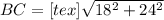 BC=[tex] \sqrt{ 18^{2} + 24^{2} }