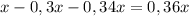 x-0,3x-0,34x=0,36x