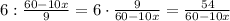 6:\frac{60-10x}9=6\cdot\frac9{60-10x}=\frac{54}{60-10x}